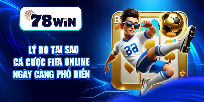 Giải Mãi Sức Hút Cá Cược FIFA Và Hướng Dẫn Cách Chơi Cụ Thể 5 Lý do tại sao cá cược FIFA online ngày càng phổ biến