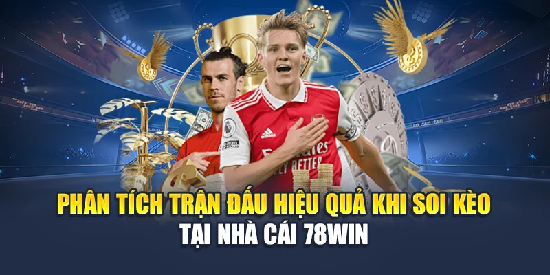 Phân Tích Trận Đấu Hiệu Quả Khi Soi Kèo Tại Nhà Cái 78WIN